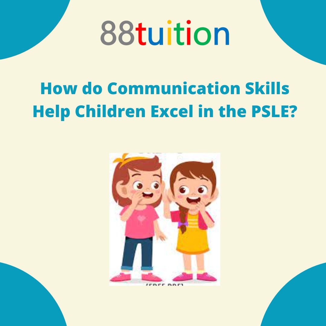 How do Communication Skills Help Children Excel in the PSLE